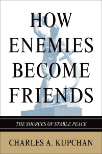 How Enemies become Friends(Charles A Kupchan 지음, 프린스턴대 출판부 펴냄)